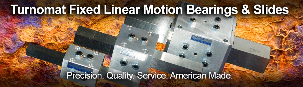 Turnomat Fixed Linear Motion Bearings and Slides - Edwardsburg, Michigan